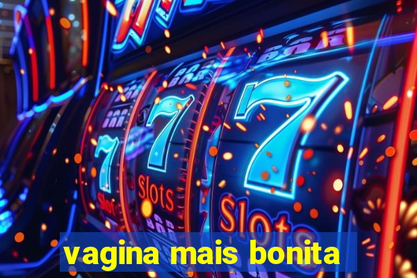 vagina mais bonita